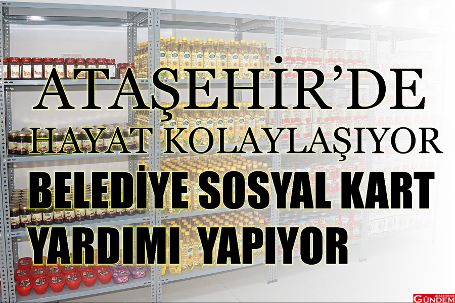 BELEDİYE SOSYAL MARKETLE VATANDAŞININ YANINDA ATAŞEHİR SOSYAL KART ATAŞEHİR DE GÜNDEM
